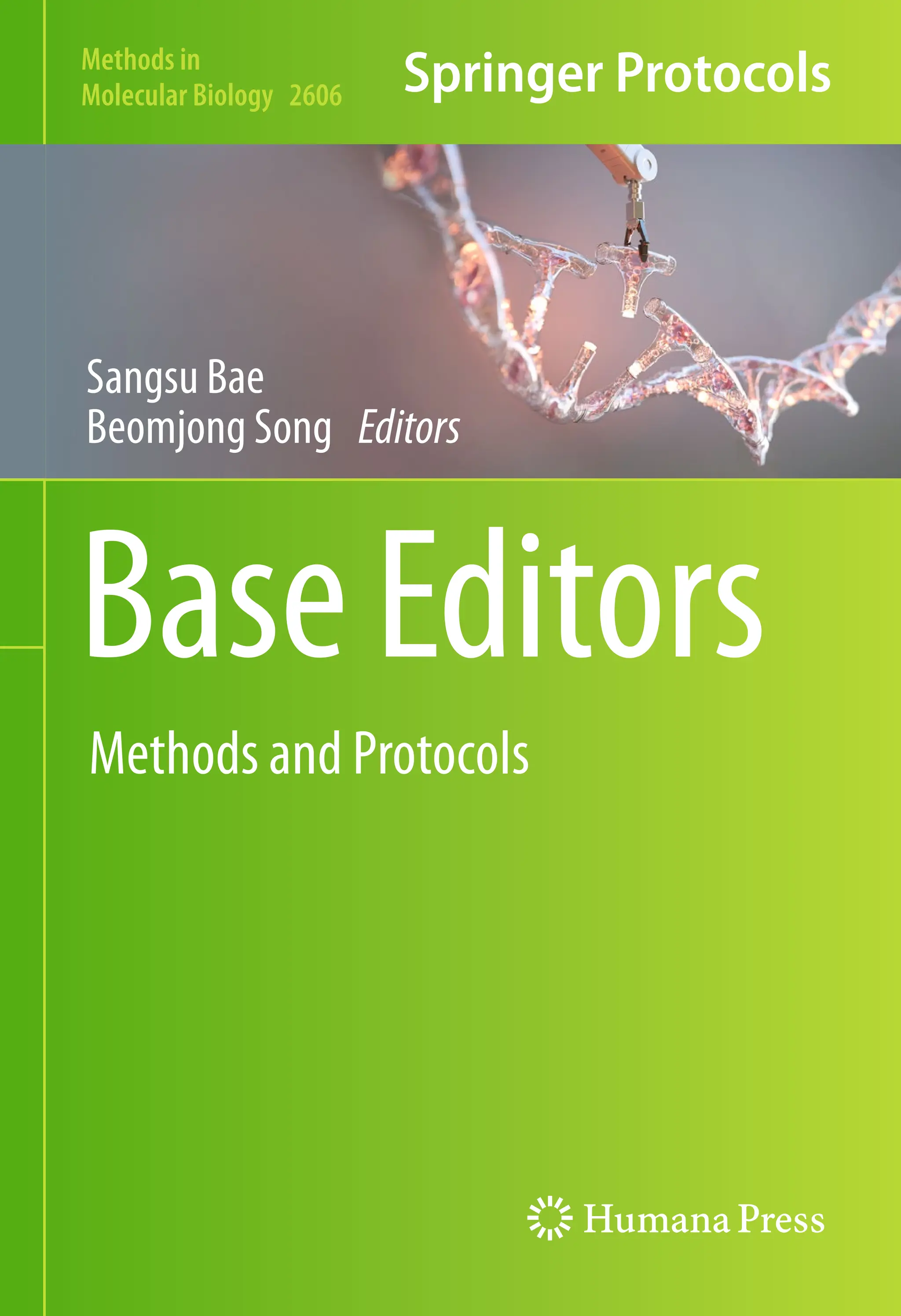 BaseEditors
Sangsu Bae
Beomjong Song Editors
Methods and Protocols
Methods in
Molecular Biology 2606
 