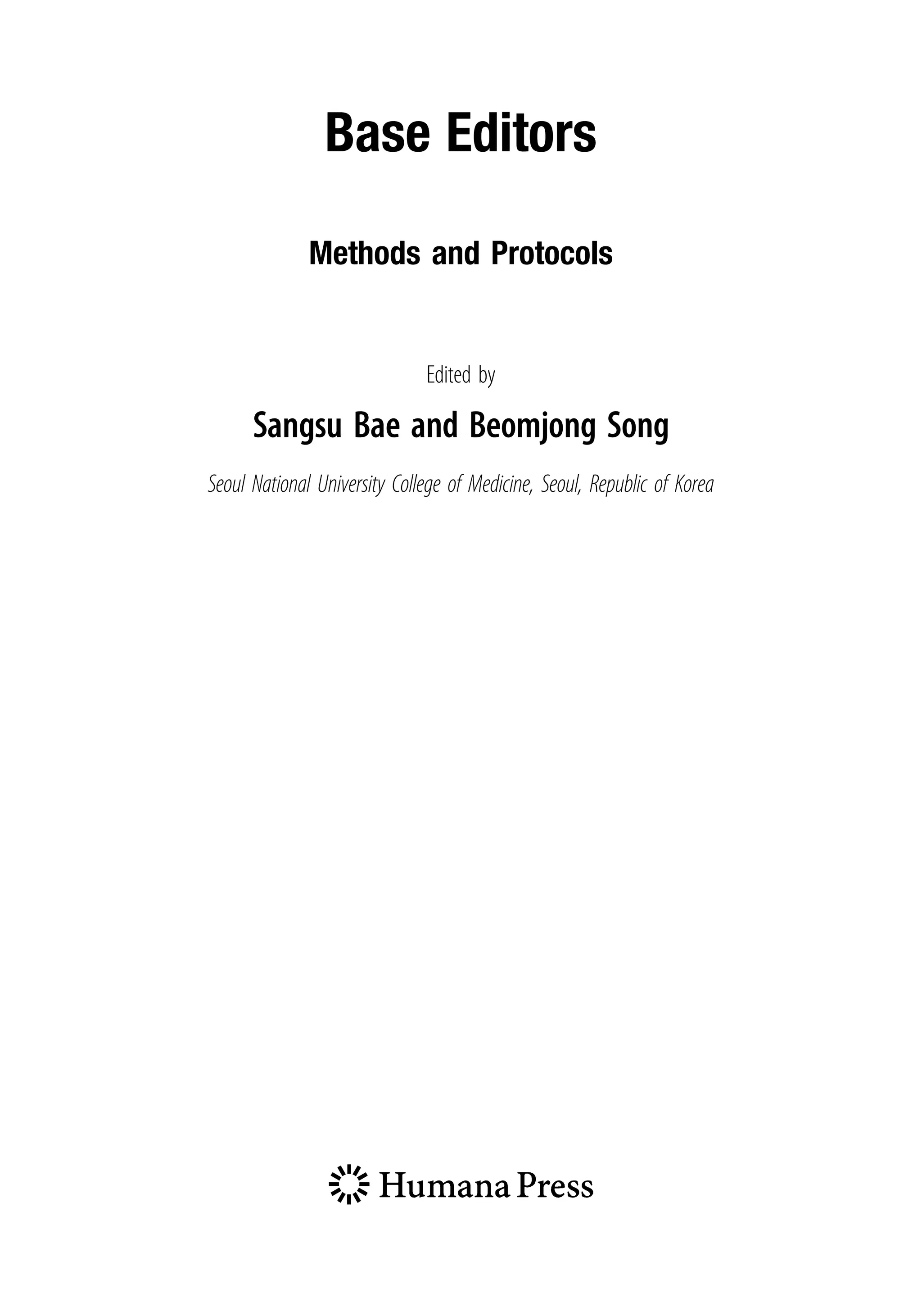 Base Editors
Methods and Protocols
Edited by
Sangsu Bae and Beomjong Song
Seoul National University College of Medicine, Seoul, Republic of Korea
 