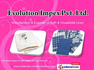 Manufacturer & Exporter of Bath & Household Linen




© Evolution Impex Private Limited, All Rights Reserved


              www.indiamart.com/evolution-impex
 
