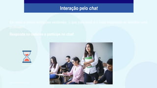 Em meio a tantas profissões existentes, o que para você é o mais importante ao escolher uma
profissão?
Responda no caderno e participe no chat!
Javier
Trueba/Unsplash
Elaborado especialmente para o CMSP.
Imagem: PowerPoint
Interação pelo chat
 