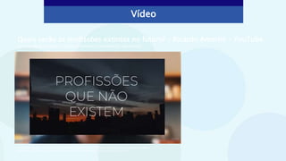 Vídeo
Quais serão as profissões extintas no futuro? – Ricardo Amorim – YouTube
Licença de atribuição Creative Commons (reutilização permitida)
Vídeo: AAA Inovação. Quais serão as profissões extintas no futuro? – Ricardo Amorim. Licença Creative Commons.
Disponível em: <https://www.youtube.com/watch?v=gQPnaPyntq8>. Acesso em: 26 out. 2021.
 