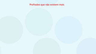 Profissões que não existem mais
 