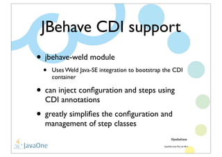 JBehave CDI support
                        • jbehave-weld module
                               •         Uses Weld Java-...