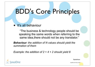 BDD's Core Principles
                   •        It's all behaviour
                                  “The business & tec...