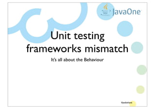 Unit testing
                          frameworks mismatch
                                                     It’s all a...