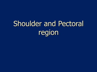 Shoulder and Pectoral region 