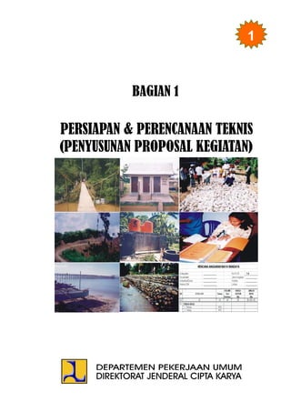 1
BAGIAN 1
PERSIAPAN & PERENCANAAN TEKNIS
(PENYUSUNAN PROPOSAL KEGIATAN)
 