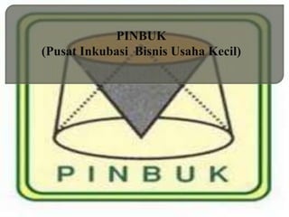 PINBUK
(Pusat Inkubasi Bisnis Usaha Kecil)
 