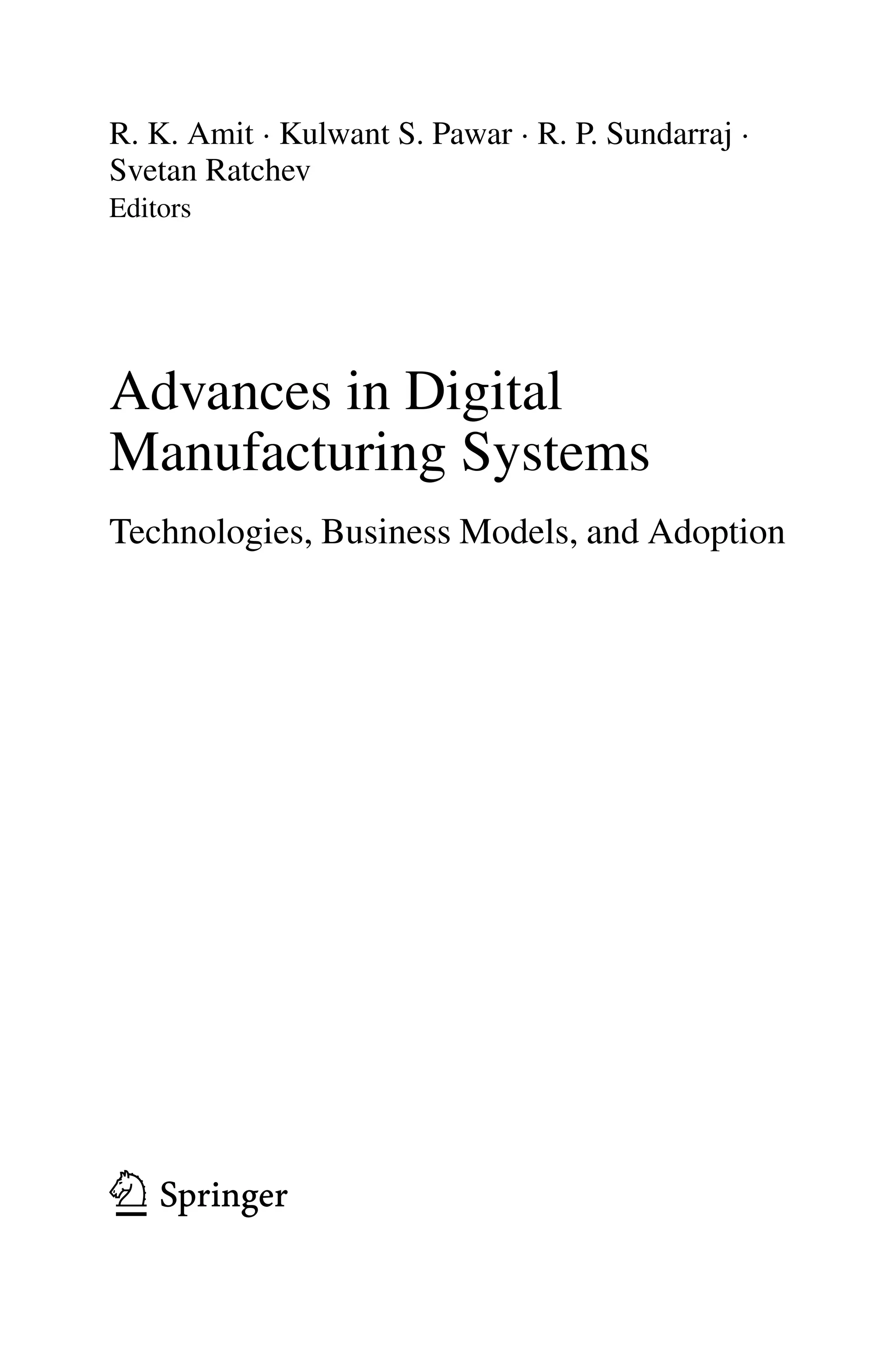 R. K. Amit · Kulwant S. Pawar · R. P. Sundarraj ·
Svetan Ratchev
Editors
Advances in Digital
Manufacturing Systems
Technologies, Business Models, and Adoption
 