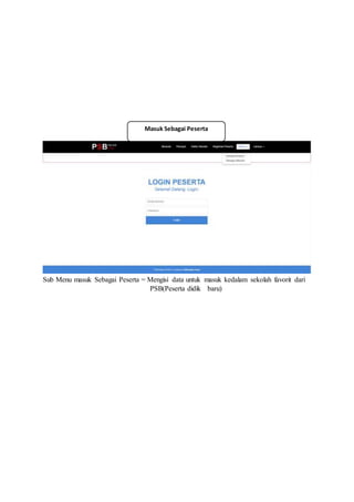 Sub Menu masuk Sebagai Peserta = Mengisi data untuk masuk kedalam sekolah favorit dari
PSB(Peserta didik baru)
Masuk Sebagai Peserta
 