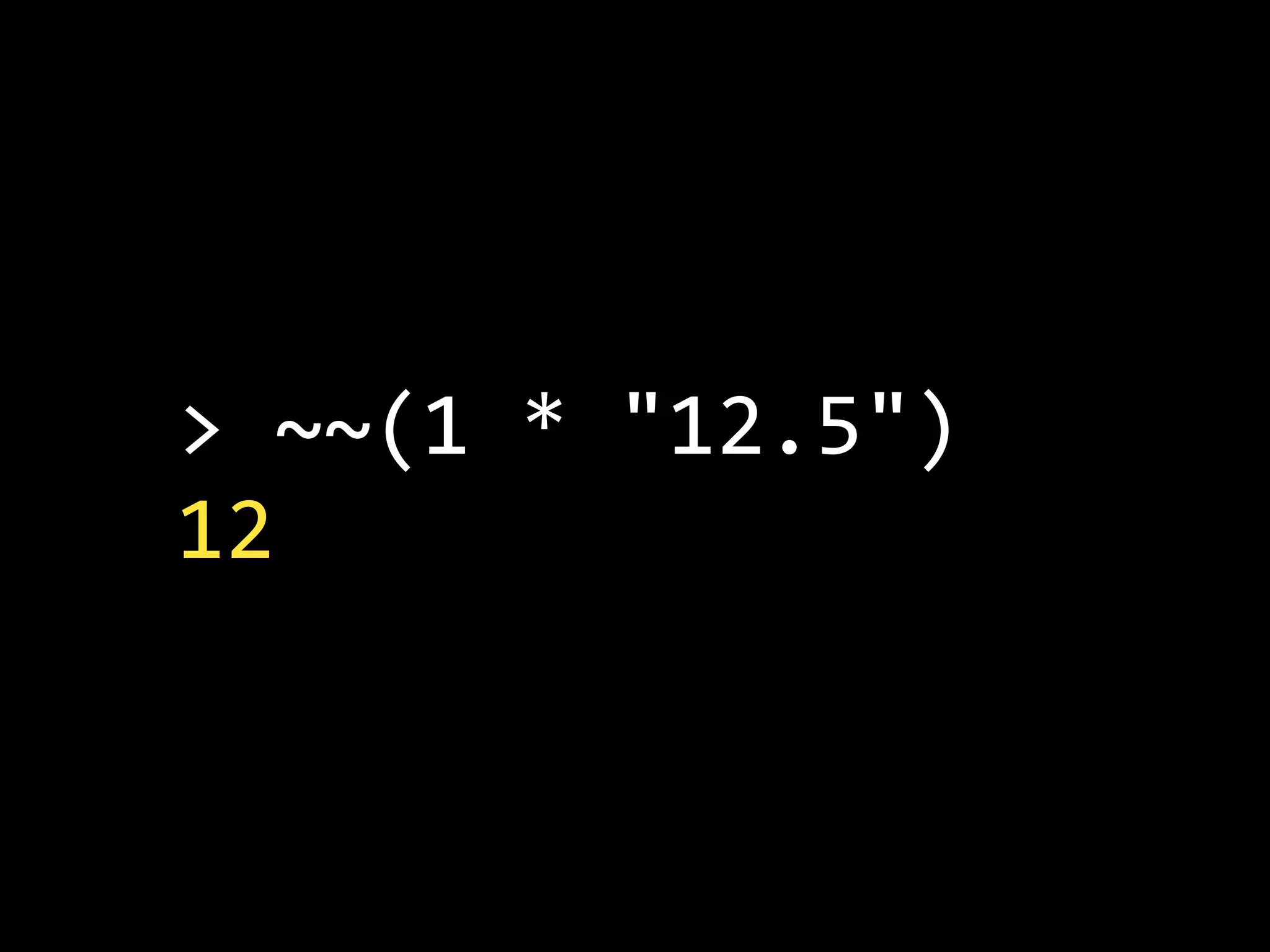 >  ~~(1  *  "12.5")
12
 