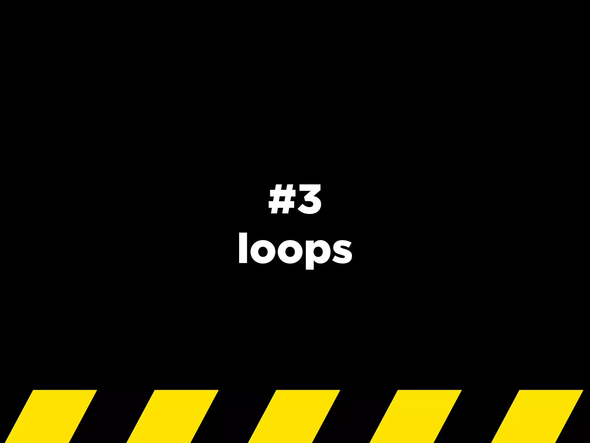 #3
loops
 