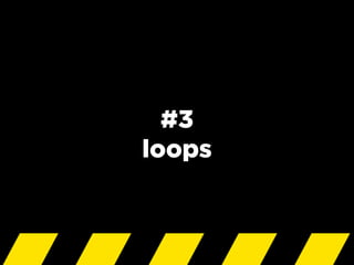#3
loops
 