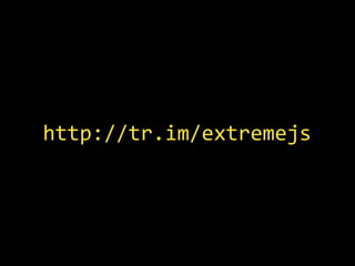 http://tr.im/extremejs
 