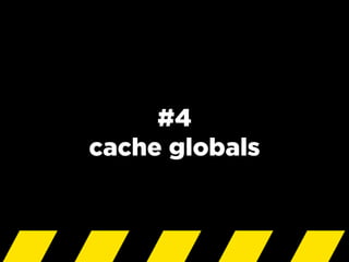 #4
cache globals
 