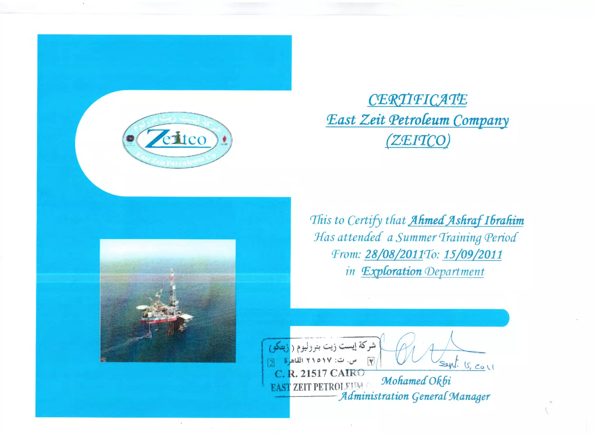 (YE/RXlPICJIPE
r£ast Zeit c:Petrofeum Company
(Zr£Icrco,J
'fliis to Certify tliat jllimetf.;tsftrafl6raliim
Jras attended a SummerTraining Period
Prom: 28/08/2011'fo: 15/09/2011
in P..xpforation {J)epartment
I

 