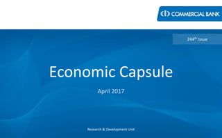 Economic Capsule
April 2017
Research & Development Unit
244th Issue
 