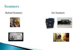 Retinal Scanners Iris Scanners
 