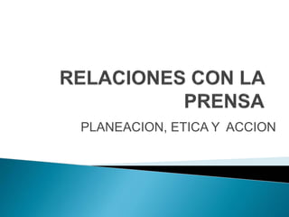 PLANEACION, ETICA Y ACCION
 