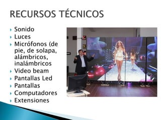  Sonido
 Luces
 Micrófonos (de
pie, de solapa,
alámbricos,
inalámbricos
 Video beam
 Pantallas Led
 Pantallas
 Computadores
 Extensiones
 