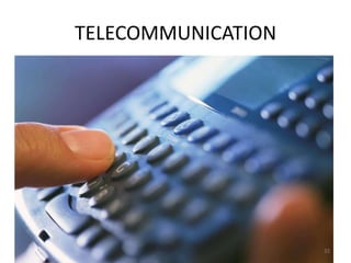 TELECOMMUNICATION




                    32
 