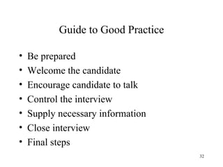 Guide to Good Practice
•
•
•
•
•
•
•

Be prepared
Welcome the candidate
Encourage candidate to talk
Control the interview
Supply necessary information
Close interview
Final steps
32

 