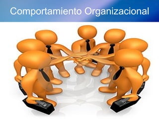 Comportamiento Organizacional
 