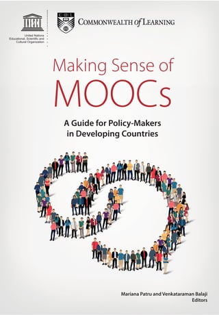 Making Sense of
A Guide for Policy-Makers
in Developing Countries
United Nations
Cultural Organization
MOOCs
Mariana Patru and Venkataraman Balaji
Editors
 
