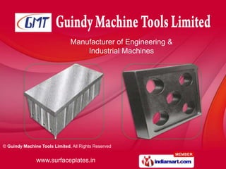 Manufacturer of Engineering &
                                   Industrial Machines




© Guindy Machine Tools Limited, All Rights Reserved


               www.surfaceplates.in
 