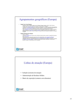 13
• Região Norte (North Region)
– Dinamarca, Estónia, Finlandia, Irlanda, Latvia, Lithuania, Noruega, Sweden e o Reino Unido (rede pan-
européia através do escritório regional em Londres no British Plastics Federation).
– Trabalho sobre tubulações plásticas foi realizado em cooperação com o TEPPFA (the plastic pipes and fittings
association), a associação das tubulações e dos encaixes do plástico, o Federation dinamarquês dos plásticos e a
agência de proteção ambiental dinamarquesa (DEPA, Danish Environmental Protection Agency).
– Usar o desperdício como uma fonte de energia foi promovido também na Região Norte. Ajuda-se a introduzir
melhores práticas de recuperação, incluindo reciclagem. A Região fêz parte em feiras dos plásticos em
Birmingham, Reino Unido, e em Lahti, Finlandia. As relações dos meios começaram a aumentar a visibilidade
da Região.
• Região Ocidental (West Region)
– França e o Benelux
– Esforços das comunicações entre que eram os boletins de notícias internos, anunciar, competições do projeto e
jogos educacionais.
– França focalizou em comunicações através dos vários compartimentos e uma campanha publicitária
anunciando de rádio do verão foi realizada reusar e na recuperação de sacos plásticos. Um exame
subseqüente indicou que a campanha anunciando tinha sido altamente bem sucedida em promover a mensagem
de “plásticos e de meio ambiente”. A idéia que os sacos plásticos podem reutilizados e reciclados para
produzir a energia, foi transmitida bem com a campanha.
Agrupamentos geográficos (Europa)
Linhas de atuação (Europa)
• Isolação (consumo de energia)
• Administração de Resíduos Sólidos
• Matriz de exposição (contacto com alimentos)
 