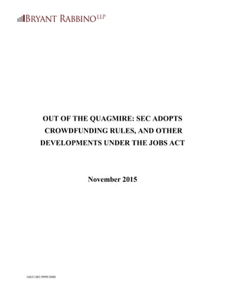 16631.001/9999/3000
OUT OF THE QUAGMIRE: SEC ADOPTS
CROWDFUNDING RULES, AND OTHER
DEVELOPMENTS UNDER THE JOBS ACT
November 2015
 
