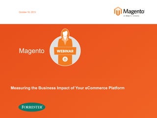 October 16, 2013

Magento

Measuring the Business Impact of Your eCommerce Platform

 
