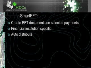 SmartEFT:
Create EFT documents on selected payments
Financial institution specific
Auto distribute
 