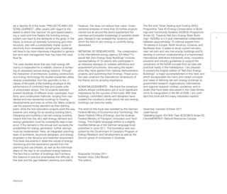 PREFACE
7
7
ed in Section B of this book, "PROJECTS AND LES-
SONS LEARNED", differ clearly with regard to the
extent to which this “service” for grid based balanc-
ing is used and how flexibly the building energy
system can react to the demands of the grids. In the
future, to ensure an optimally functioning grid infra-
structure, also with a substantially higher quota of
electricity from renewables (smart grids), buildings
will have to be more intensively integrated in genera-
tion and load management than has been the case
thus far.
The case studies show that very high energy effi-
ciency is imperative for a realistic chance of achiev-
ing an equalised annual energy balance. Through
the interaction of architecture, building construction,
and energy technology the studies presented utilise
diverse possibilities: from the geometry to the U-
values of the parts of the building envelope to the
performance of combined heat and power units
or photovoltaic arrays. The 23 projects selected
present buildings of different sizes, typologies, loca-
tions, and construction methods, ranging from resi-
dential and non-residential buildings to housing
developments and even an entire city. Many projects
use the passive house standard as their starting
point, while the first renovation projects point the way
towards zero energy for an existing building fabric.
Designing and building a net zero energy building
means that from the very start energy demand and
energy generation must be consistently kept in bal-
ance: If the demand in the annual sum exceeds the
possibilities for energy generation, further savings
must be implemented. Here, an integrated planning
team of architects, structural designers, and energy
engineers is the decisive and essential requirement.
This book documents in detail the results of energy
monitoring and the experience gained from the
planning and use phases, as well as the individual
steps on the way to an equalised energy balance.
The fact that a number of buildings don't achieve
this balance in practice emphasises the difficulty of
this task and the gap between planning and reality.
However, this does not reduce their value. Cross-
sectional analyses of more than 50 further projects
carried out all around the world supplement the
overview and broaden knowledge of possible strate-
gies. Research has revealed the dynamics with
which the field of zero energy is currently being
developed.
NETWORK OF RESEARCHERS The collaboration
in the international energy agency IEA titled “To-
wards Net Zero Energy Solar Buildings” involves
representatives of 19 nations who participate in
an intensive dialogue on suitable definitions and
assessment procedures, discussing the experi-
ence they have gained from national demonstration
projects, and publishing their findings. These activi-
ties also underline the international dimensions of
the theme and its growing importance.
ACKNOWLEDGEMENTS We thank the numerous
authors whose contributions are of such significant
importance for the success of this book. With their
buildings, committed clients and designers have
created the conditions under which net zero energy
buildings can become reality.
The work on this book was assisted by the German
Federal Ministry of Economics and Technology, the
Swiss Federal Office of Energy, and the Austrian
Federal Ministry of Transport, Innovation and Tech-
nology. The English language edition is a slightly
modified follow-up of the German language book
published in June 2011. The translation was sup-
ported by the Government of Canada's Program of
Energy Research and Development as well as the
Grocon group of companies in Australia.
Wuppertal October 2011
Karsten Voss, Eike Musall
The editors
The IEA joint “Solar Heating and Cooling (SHC)
Programme Task 40/Energy Conservation in Build-
ings and Community Systems (ECBCS) Programme
Annex 52: Towards Net-Zero Energy Solar Build-
ings” (NZEBs) is a 5-year international collaboration
between approximately 75 national experts from
19 nations in Europe, North America, Oceania, and
Southeast Asia. It seeks to study current net-zero,
near net-zero and very low energy buildings and to
develop a common understanding of a harmonised
international definitions framework, tools, innovative
solutions and industry guidelines to support the
conversion of the NZEB concept from an idea into
practical reality in the marketplace. I am pleased
to present the English edition of “Net-Zero Energy
Buildings”, a major accomplishment in this field, and
which encapsulates the many and varied concepts
and views of defining net-zero energy buildings by
government research organizations, international
and regional research centres, academia, and in-
dustry that have been discussed in this Task/Annex
since its inauguration in the fall of 2008. I am confi-
dent this book will find many interested readers.
Varennes, Canada October 2011
Josef Ayoub
Operating Agent, IEA SHC Task 40/ECBCS Annex 52,
CanmetENERGY/Natural Resources Canada
 