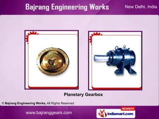 New Delhi, India




                                         Planetary Gearbox
© Bajrang Engineering Works, All Rights Re...