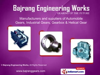 Manufacturers and suppliers of Automobile
               Gears, Industrial Gears, Gearbox & Helical Gear




© Bajrang Engineering Works, All Rights Reserved


               www.bajranggears.com
 