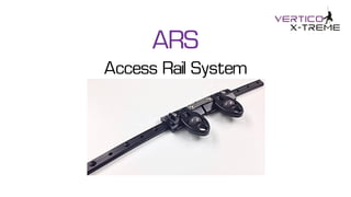 ARS
Access Rail System
 