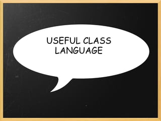 USEFUL CLASS LANGUAGE 
