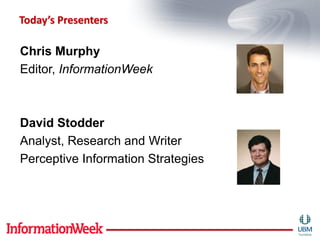 Today’s Presenters

Chris Murphy
Editor, InformationWeek



David Stodder
Analyst, Research and Writer
Perceptive Information Strategies
 
