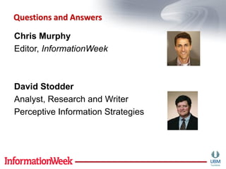 Questions and Answers

Chris Murphy
Editor, InformationWeek



David Stodder
Analyst, Research and Writer
Perceptive Information Strategies
 