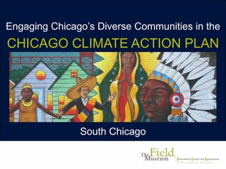 CHICAGO CLIMATE ACTION PLAN
Engaging Chicago’s Diverse Communities in the
South Chicago
 