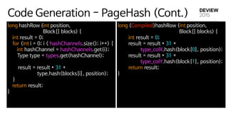 Code Generation - PageHash (Cont.)
long hashRow (int position, 

Block[] blocks) { 

int result = 0; 

  for (int i = 0; i...