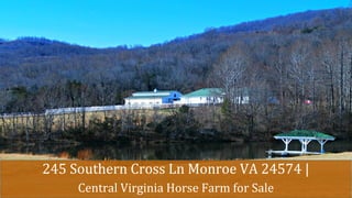 245 Southern Cross Ln Monroe VA 24574 |
Central Virginia Horse Farm for Sale
 