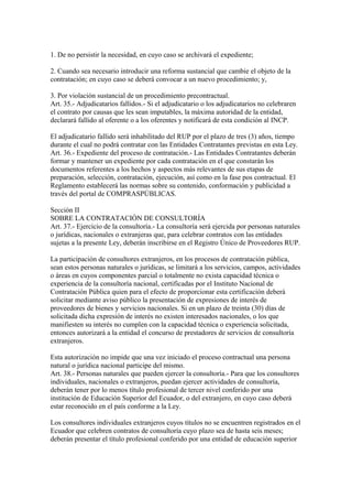 1. De no persistir la necesidad, en cuyo caso se archivará el expediente; 
2. Cuando sea necesario introducir una reforma sustancial que cambie el objeto de la 
contratación; en cuyo caso se deberá convocar a un nuevo procedimiento; y, 
3. Por violación sustancial de un procedimiento precontractual. 
Art. 35.- Adjudicatarios fallidos.- Si el adjudicatario o los adjudicatarios no celebraren 
el contrato por causas que les sean imputables, la máxima autoridad de la entidad, 
declarará fallido al oferente o a los oferentes y notificará de esta condición al INCP. 
El adjudicatario fallido será inhabilitado del RUP por el plazo de tres (3) años, tiempo 
durante el cual no podrá contratar con las Entidades Contratantes previstas en esta Ley. 
Art. 36.- Expediente del proceso de contratación.- Las Entidades Contratantes deberán 
formar y mantener un expediente por cada contratación en el que constarán los 
documentos referentes a los hechos y aspectos más relevantes de sus etapas de 
preparación, selección, contratación, ejecución, así como en la fase pos contractual. El 
Reglamento establecerá las normas sobre su contenido, conformación y publicidad a 
través del portal de COMPRASPÚBLICAS. 
Sección II 
SOBRE LA CONTRATACIÓN DE CONSULTORÍA 
Art. 37.- Ejercicio de la consultoría.- La consultoría será ejercida por personas naturales 
o jurídicas, nacionales o extranjeras que, para celebrar contratos con las entidades 
sujetas a la presente Ley, deberán inscribirse en el Registro Único de Proveedores RUP. 
La participación de consultores extranjeros, en los procesos de contratación pública, 
sean estos personas naturales o jurídicas, se limitará a los servicios, campos, actividades 
o áreas en cuyos componentes parcial o totalmente no exista capacidad técnica o 
experiencia de la consultoría nacional, certificadas por el Instituto Nacional de 
Contratación Pública quien para el efecto de proporcionar esta certificación deberá 
solicitar mediante aviso público la presentación de expresiones de interés de 
proveedores de bienes y servicios nacionales. Si en un plazo de treinta (30) días de 
solicitada dicha expresión de interés no existen interesados nacionales, o los que 
manifiesten su interés no cumplen con la capacidad técnica o experiencia solicitada, 
entonces autorizará a la entidad el concurso de prestadores de servicios de consultoría 
extranjeros. 
Esta autorización no impide que una vez iniciado el proceso contractual una persona 
natural o jurídica nacional participe del mismo. 
Art. 38.- Personas naturales que pueden ejercer la consultoría.- Para que los consultores 
individuales, nacionales o extranjeros, puedan ejercer actividades de consultoría, 
deberán tener por lo menos título profesional de tercer nivel conferido por una 
institución de Educación Superior del Ecuador, o del extranjero, en cuyo caso deberá 
estar reconocido en el país conforme a la Ley. 
Los consultores individuales extranjeros cuyos títulos no se encuentren registrados en el 
Ecuador que celebren contratos de consultoría cuyo plazo sea de hasta seis meses; 
deberán presentar el título profesional conferido por una entidad de educación superior 
 