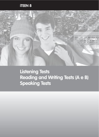 ©AREALEDITORES
95
Listening Tests
Reading and Writing Tests (A e B)
Speaking Tests
iTEEN 8
 