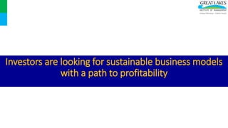 Investors are looking for sustainable business models
with a path to profitability
 