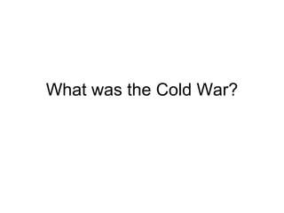 What was the Cold War?
 