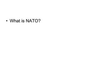 • What is NATO?
 