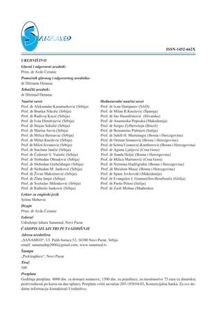 UREDNI[TVO
Glavni i odgovorni urednik:
Prim. dr Avdo ]erani}
Pomo}nik glavnog i odgovornog urednika:
dr D`enana Detanac
Tehni~ki urednik:
dr D`email Detanac
Nau~ni savet Me|unarodni nau~ni savet
Prof. dr Aleksandar Karamarkovi} (Srbija) Prof. dr Ivan Damjanov (SAD)
Prof. dr Branka Nikoli} (Srbija) Prof. dr Milan R.Kne`evi} ([panija)
Prof. dr Radivoj Koci} (Srbija) Prof. dr Ino Hused`inovi} (Hrvatska)
Prof. dr Ivan Dimitrijevi} (Srbija) Prof. dr Anastasika Poposka (Makedonija)
Prof. dr Stojan Sekuli} (Srbija) Prof. dr Sergio Zylbersztejn (Brazil)
Prof. dr Marina Savin (Srbija) Prof. dr Beniamino Palmieri (Italija)
Prof. dr Milica Berisavac (Srbija) Prof. dr Sahib H. Muminagi} (Bosna i Hercegovina)
Prof. dr Milan Kne`evi} (Srbija) Prof. dr Osman Sinanovi} (Bosna i Hercegovina)
Prof. dr Milo{ Jovanovi} (Srbija) Prof. dr Selma Uzunovi}-Kamberovi} (Bosna i Hercegovina)
Prof. dr Sne`ana Jan~i} (Srbija) Prof. dr Agima Ljaljevi} (Crna Gora)
Prof. dr ^edomir S. Vu~eti} (Srbija) Prof. dr Suada Helji} (Bosna i Hercegovina)
Prof. dr Slobodan Obradovi} (Srbija) Prof. dr Milica Martinovi} (Crna Gora)
Prof. dr Slobodan Grebeldinger (Srbija) Prof. dr Nermina Had`igrahi} (Bosna i Hercegovina)
Prof. dr Slobodan M. Jankovi} (Srbija) Prof. dr Miralem Musi} (Bosna i Hercegovina)
Prof. dr @ivan Maksimovi} (Srbija) Prof. dr Spase Jovkovski (Makedonija)
Prof. dr Zlata Janji} (Srbija) Prof. dr Evangelos J. Giamarellos-Bourboulis (Gr~ka)
Prof. dr Svetislav Milenkovi} (Srbija) Prof. dr Paolo Pelosi (Italija)
Prof. dr Radmilo Jankovi} (Srbija) Prof. dr Zsolt Molnar (Ma|arska)
Lektor za engleski jezik
Selma Mehovi}
Dizajn
Prim. dr Avdo ]erani}
Izdava~
Udru`enje lekara Sanamed, Novi Pazar
^ASOPIS IZLAZI TRI PUTA GODI[NJE
Adresa uredni{tva
„SANAMED“, Ul. Palih boraca 52, 36300 Novi Pazar, Srbija
email: sanamednp2006ªgmail.com, www.sanamed.rs
[tampa
„ProGraphico“, Novi Pazar
Tira`
500
Pretplata
Godi{nja pretplata: 4000 din. za doma}e ustanove; 1500 din. za pojedince; za inostranstvo 75 eura (u dinarskoj
protivrednosti po kursu na dan uplate). Pretplatu vr{iti na ra~un 205-185654-03, Komercijalna banka. Za sve do-
datne informacije kontaktirati Uredni{tvo.
ISSN-1452-662X
 
