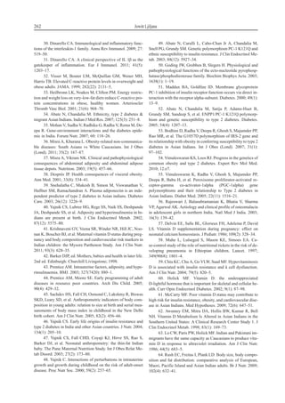 30. Dinarello CA. Immunological and inflammatory func-
tions of the interleukin-1 family. Annu Rev Immunol. 2009; 27:
519–50.
31. Dinarello CA. A clinical perspective of IL 1b as the
gatekeeper of inflammation. Eur J Immunol. 2011; 41(5):
1203–17.
32. Visser M, Bouter LM, McQuillan GM, Wener MH,
Harris TB. Elevated C-reactive protein levels in overweight and
obese adults. JAMA. 1999; 282(22): 2131–5.
33. Heilbronn LK, Noakes M, Clifton PM. Energy restric-
tion and weight loss on very-low-fat diets reduce C-reactive pro-
tein concentrations in obese, healthy women. Arterioscler
Thromb Vasc Biol. 2001; 21(6): 968–70.
34. Abate N, Chandalia M. Ethnicity, type 2 diabetes &
migrant Asian Indians. Indian J Med Res. 2007; 125(3): 251–8.
35. Mohan V, Sudha V, Radhika G, Radha V, Rema M, De-
epa R. Gene-environment interactions and the diabetes epide-
mic in India. Forum Nutr. 2007; 60: 118–26.
36. Misra A, Khurana L. Obesity-related non-communica-
ble diseases: South Asians vs White Caucasians. Int J Obes
(Lond). 2011; 35(2): 167–87.
37. Misra A, Vikram NK. Clinical and pathophysiological
consequences of abdominal adiposity and abdominal adipose
tissue depots. Nutrition. 2003; 19(5): 457–66.
38. Després JP. Health consequences of visceral obesity.
Ann Med. 2001; 33(8): 534–41.
39. Snehalatha C, Mukesh B, Simon M, Viswanathan V,
Haffner SM, Ramachandran A. Plasma adiponectin is an inde-
pendent predictor of type 2 diabetes in Asian indians. Diabetes
Care. 2003; 26(12): 3226–9.
40. Yajnik CS, Lubree HG, Rege SS, Naik SS, Deshpande
JA, Deshpande SS, et al. Adiposity and hyperinsulinemia in In-
dians are present at birth. J Clin Endocrinol Metab. 2002;
87(12): 5575–80.
41. Krishnaveni GV, Veena SR, Winder NR, Hill JC, Noo-
nan K, Boucher BJ, et al. Maternal vitamin D status during preg-
nancy and body composition and cardiovascular risk markers in
Indian children: the Mysore Parthenon Study. Am J Clin Nutr.
2011; 93(3): 628–35.
42. Barker DJP, ed. Mothers, babies and health in later life.
2nd ed. Edinburgh: Churchill Livingstone; 1998.
43. Prentice AM. Intrauterine factors, adiposity, and hype-
rinsulinaemia. BMJ. 2003; 327(7420): 880–1.
44. Prentice AM, Moore SE. Early programming of adult
diseases in resource poor countries. Arch Dis Child. 2005;
90(4): 429–32.
45. Sachdev HS, Fall CH, Osmond C, Lakshmy R, Biswas
SKD, Leary SD, et al. Anthropometric indicators of body com-
position in young adults: relation to size at birth and serial mea-
surements of body mass index in childhood in the New Delhi
birth cohort. Am J Clin Nutr. 2005; 82(2): 456–66.
46. Yajnik CS. Early life origins of insulin resistance and
type 2 diabetes in India and other Asian countries. J Nutr. 2004;
134(1): 205–10.
47. Yajnik CS, Fall CHD, Coyaji KJ, Hirve SS, Rao S,
Barker DJ, et al. Neonatal anthropometry: the thin-fat Indian
baby. The Pune Maternal Nutrition Study. Int J Obes Relat Me-
tab Disord. 2003; 27(2): 173–80.
48. Yajnik C. Interactions of perturbations in intrauterine
growth and growth during childhood on the risk of adult-onset
disease. Proc Nutr Soc. 2000; 59(2): 257–65.
49. Abate N, Carulli L, Cabo-Chan Jr A, Chandalia M,
Snell PG, Grundy SM. Genetic polymorphism PC-1 K121Q and
ethnic susceptibility to insulin resistance. J Clin Endocrinol Me-
tab. 2003; 88(12): 5927–34.
50. Goding JW, Grobben B, Slegers H. Physiological and
pathophysiological functions of the ecto-nucleotide pyrophosp-
hatase/phosphodiesterase family. Biochim Biophys Acta. 2003;
1638(1): 1–19.
51. Maddux BA, Goldfine ID. Membrane glycoprotein
PC-1 inhibition of insulin receptor function occurs via direct in-
teraction with the receptor alpha-subunit. Diabetes. 2000; 49(1):
13–9.
52. Abate N, Chandalia M, Satija P, Adams-Huet B,
Grundy SM, Sandeep S, et al. ENPP1/PC-1 K121Q polymorp-
hism and genetic susceptibility to type 2 diabetes. Diabetes.
2005; 54(4): 1207–13.
53. Bodhini D, Radha V, Deepa R, Ghosh S, Majumder PP,
Rao MR, et al. The G1057D polymorphism of IRS-2 gene and
its relationship with obesity in conferring susceptibility to type 2
diabetes in Asian Indians. Int J Obes (Lond). 2007; 31(1):
97–102.
54. Vimaleswaran KS, Loos RJ. Progress in the genetics of
common obesity and type 2 diabetes. Expert Rev Mol Med.
2010; 12:e7.
55. Vimaleswaran K, Radha V, Ghosh S, Majumder PP,
Deepa R, Babu H, et al. Peroxisome proliferator-activated re-
ceptor-gamma co-activator-1alpha (PGC-1alpha) gene
polymorphisms and their relationship to Type 2 diabetes in
Asian Indians. Diabet Med. 2005; 22(11): 1516–21.
56. Rajeswari J, Balasubramanian K, Bhatia V, Sharma
VP, Agarwal AK. Aetiology and clinical profile of osteomalacia
in adolescent girls in northern India. Natl Med J India. 2003;
16(3): 139–42.
57. Delvin EE, Salle BL, Glorieux FH, Adeleine P, David
LS. Vitamin D supplementation during pregnancy: effect on
neonatal calcium homeostasis. J Pediatr. 1986; 109(2): 328–34.
58. Muhe L, Lulseged S, Mason KE, Simoes EA. Ca-
se-control study of the role of nutritional rickets in the risk of de-
veloping pneumonia in Ethiopian children. Lancet. 1997;
349(9068): 1801–4.
59. Chiu KC, Chu A, Go VLW, Saad MF. Hypovitaminosis
D is associated with insulin resistance and â cell dysfunction.
Am J Clin Nutr. 2004; 79(5): 820–5.
60. Holick MF. Vitamin D: the underappreciated
D-lightful hormone that is important for skeletal and cellular he-
alth. Curr Opin Endocrinol Diabetes. 2002; 9(1): 87–98.
61. McCarty MF. Poor vitamin D status may contribute to
high risk for insulin resistance, obesity, and cardiovascular dise-
ase in Asian Indians. Med Hypotheses. 2009; 72(6): 647–51.
62. Awumey EM, Mitra DA, Hollis BW, Kumar R, Bell
NH. Vitamin D Metabolism Is Altered in Asian Indians in the
Southern United States: A Clinical Research Center Study 1. J
Clin Endocrinol Metab. 1998; 83(1): 169–73.
63. Lo CW, Paris PW, Holick MF. Indian and Pakistani im-
migrants have the same capacity as Caucasians to produce vita-
min D in response to ultraviolet irradiation. Am J Clin Nutr.
1986; 44(5): 683–5.
64. Rush EC, Freitas I, Plank LD. Body size, body compo-
sition and fat distribution: comparative analysis of European,
Maori, Pacific Island and Asian Indian adults. Br J Nutr. 2009;
102(4): 632–41.
262 Jowitt Ljiljana
 